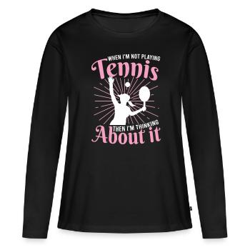 Tennis Women T-Shirt When I'm Not Tennis - Women's Premium Organic Long Sleeve Shirt - black - Front - Julia (174cm)