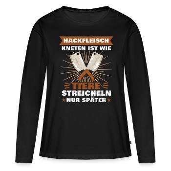 Hackfleisch kneten ist wie Tiere streicheln Metzge - Frauen Premium Bio Langarmshirt - Schwarz - Vorne - Julia (174cm)