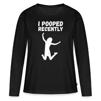 I recently pooped. Funny saying poop - Women's Premium Organic Long Sleeve Shirt - black - Front - Julia (174cm)