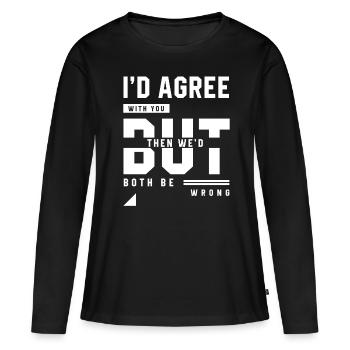 Je serais d'accord avec vous - Cadeau de citations drôles - T-shirt manches longues Premium bio Femme - noir - Devant - Julia (174cm)