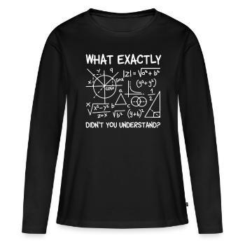 Mathe Was Genau Verstehst du nicht Mathematisch - Frauen Premium Bio Langarmshirt - Schwarz - Vorne - Julia (174cm)