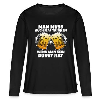 Man muss auch mal trinken wenn man kein durst hat - Frauen Premium Bio Langarmshirt - Schwarz - Vorne - Julia (174cm)