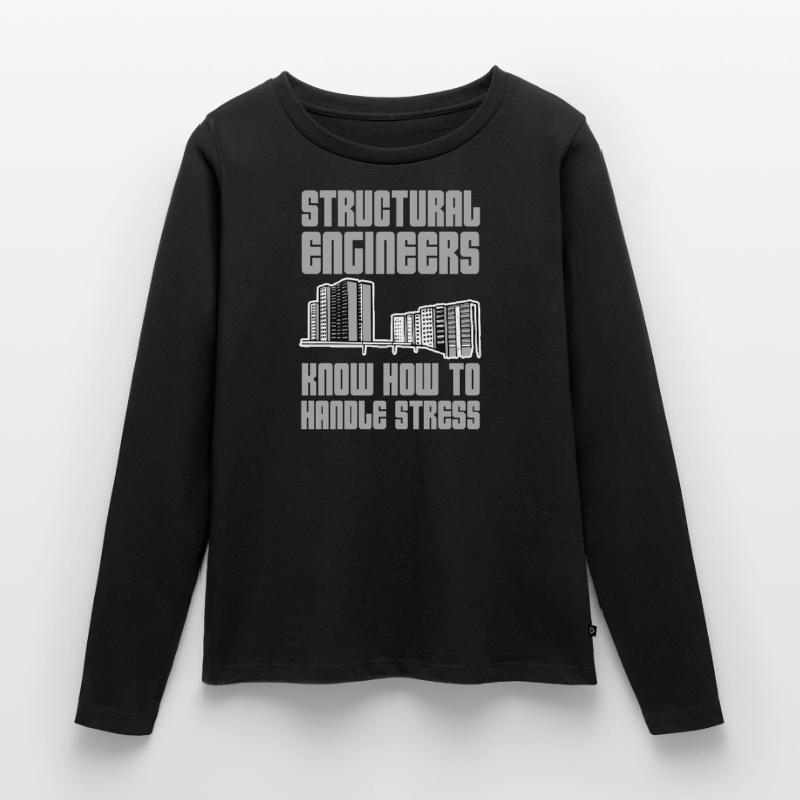 Structural Engineers Know How To Handle Stress 6 Frauen Premium Bio Langarmshirt