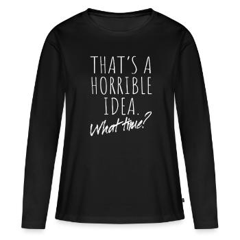 That’s A Horrible Idea What Time Terrible Bad Idee - T-shirt manches longues Premium bio Femme - noir - Devant - Julia (174cm)