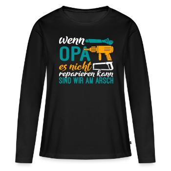 Wenn Opa es nicht reparieren kann sind wir am Arsc - Frauen Premium Bio Langarmshirt - Schwarz - Vorne - Julia (174cm)