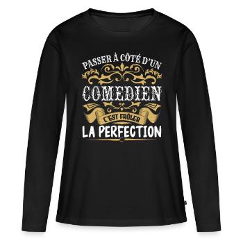 Le Meilleur Comedien | Comedien à la perfection - T-shirt manches longues Premium bio Femme - noir - Devant - Julia (174cm)