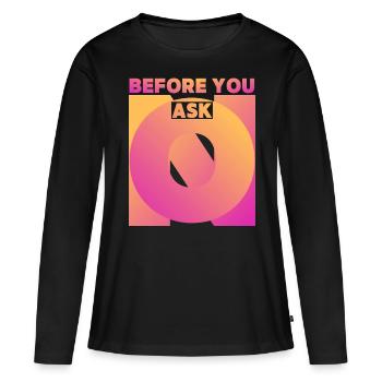 Drôle de dicton, avant de demander, avant de demander - T-shirt manches longues Premium bio Femme - noir - Devant - Julia (174cm)