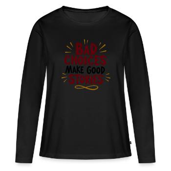 Bad choices make good stories - Frauen Premium Bio Langarmshirt - Schwarz - Vorne - Julia (174cm)