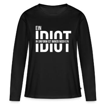 Ein Idiot in Uniform ist immer noch ein Idiot - Frauen Premium Bio Langarmshirt - Schwarz - Vorne - Julia (174cm)