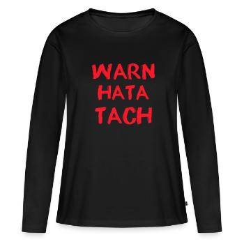 Warn Hatta Tach Lustige Sprüche - Frauen Premium Bio Langarmshirt - Schwarz - Vorne - Julia (174cm)