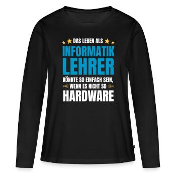 Informatiklehrer Spruch Informatik Spruch Hardware - Frauen Premium Bio Langarmshirt - Schwarz - Vorne - Julia (174cm)