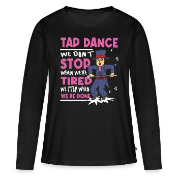 Tap Dance - Clogging Dance - Funny Tap Dancing - Frauen Premium Bio Langarmshirt - Schwarz - Vorne - Julia (174cm)
