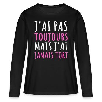 Humour j' ai pas toujours raison cadeau jeu de mot - T-shirt manches longues Premium bio Femme - noir - Devant - Julia (174cm)