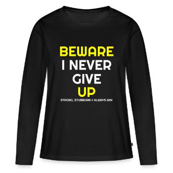 N’abandonnez jamais, Méfiez-vous que je n’abandonne jamais, têtu, - T-shirt manches longues Premium bio Femme - noir - Devant - Julia (174cm)