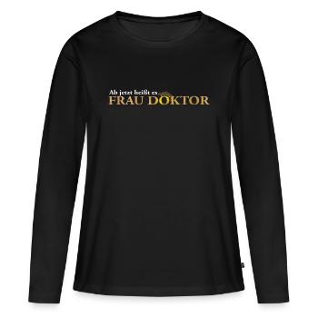 Frau Doktor - Doktortitel PhD Geschenk Promotion - Frauen Premium Bio Langarmshirt - Schwarz - Vorne - Julia (174cm)