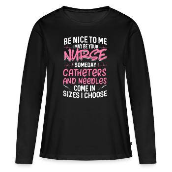 Be nice to me I may be your nurse someday - Frauen Premium Bio Langarmshirt - Schwarz - Vorne - Julia (174cm)