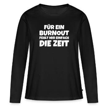 Für Ein Burnout Fehlt Mir Einfach Die Zeit - Frauen Premium Bio Langarmshirt - Schwarz - Vorne - Julia (174cm)