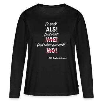 Es heißt als - Deutschleherin Lehrerin Deutsch Fun - Frauen Premium Bio Langarmshirt - Schwarz - Vorne - Julia (174cm)