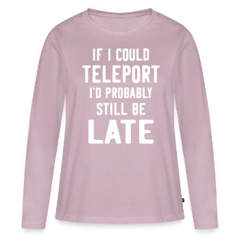 If I could teleport I'd probably still be late - Women's Premium Organic Long Sleeve Shirt - dusky pink - Front - Julia (174cm)