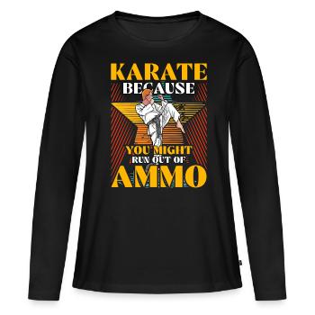 Karate, weil dir die Munition ausgehen könnte - Frauen Premium Bio Langarmshirt - Schwarz - Vorne - Julia (174cm)