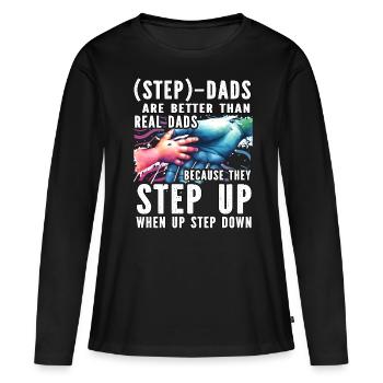 Step Dads are better than real Dads because - Women's Premium Organic Long Sleeve Shirt - black - Front - Julia (174cm)
