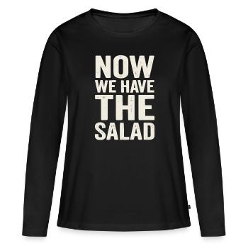 Now We Have the Salad – Deutscher Spruch - Frauen Premium Bio Langarmshirt - Schwarz - Vorne - Julia (174cm)