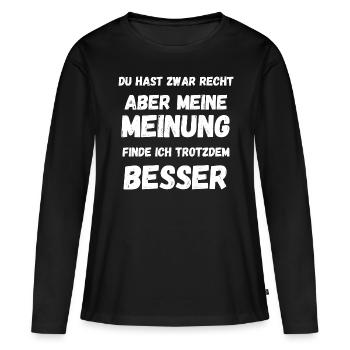 Du hast zwar recht aber meine Meinung ist besser - Frauen Premium Bio Langarmshirt - Schwarz - Vorne - Julia (174cm)