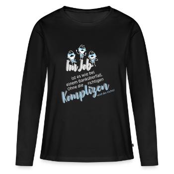 Im Job ist es wie bei einem Banküberfall. Ohne ... - Frauen Premium Bio Langarmshirt - Schwarz - Vorne - Julia (174cm)