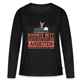Goodbye Bett! Küsschen und bis heute Abend Müde - Frauen Premium Bio Langarmshirt - Schwarz - Vorne - Julia (174cm)