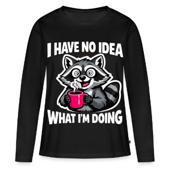 Raccoon Saying I Have No Idea What I'm Doing - Women's Premium Organic Long Sleeve Shirt - black - Front - Julia (174cm)