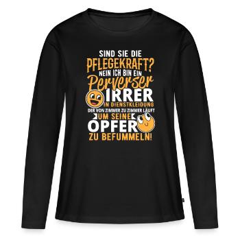 Pflegekraft Pflegerin Pfleger Pervers Opfer Spruch - Frauen Premium Bio Langarmshirt - Schwarz - Vorne - Julia (174cm)