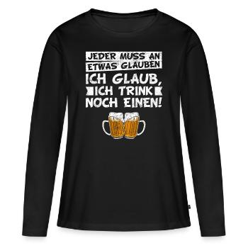 Bier Trinkspruch - Jeder muss an etwas glauben - Frauen Premium Bio Langarmshirt - Schwarz - Vorne - Julia (174cm)