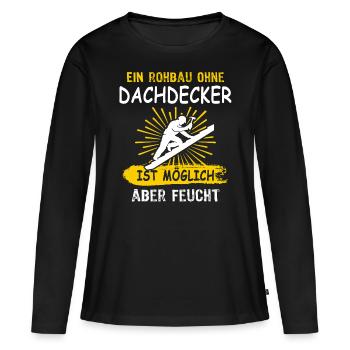 Dachdecker Sprüche Dachdecken - Frauen Premium Bio Langarmshirt - Schwarz - Vorne - Julia (174cm)