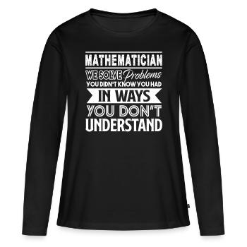 Mathematician Mathematician Solves Problems - Women's Premium Organic Long Sleeve Shirt - black - Front - Julia (174cm)
