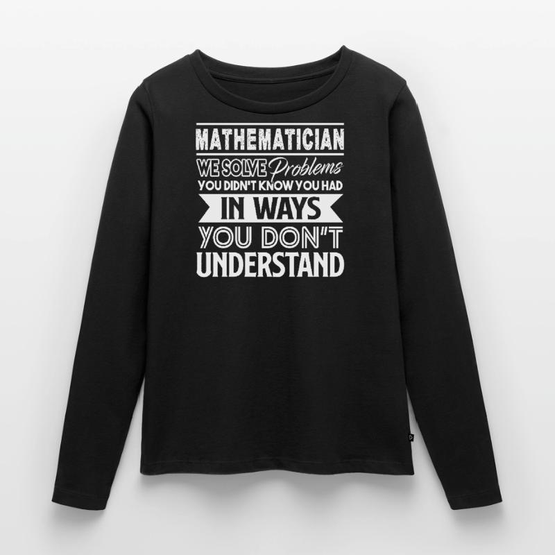 Mathematician Mathematician Solves Problems Women's Premium Organic Long Sleeve Shirt