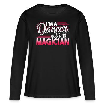 Dancer I'm A Dancer Not A Magician - Women's Premium Organic Long Sleeve Shirt - black - Front - Julia (174cm)