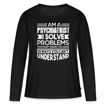 Psychiatrist Psychiatrist Solves Problems - Women's Premium Organic Long Sleeve Shirt - black - Front - Julia (174cm)