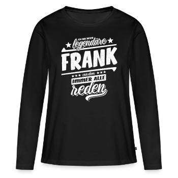 Ich bin dieser legendäre Frank von dem alle reden - Frauen Premium Bio Langarmshirt - Schwarz - Vorne - Julia (174cm)