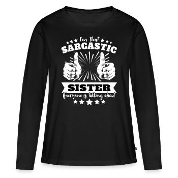 Sarkastischer Schwester Sarkasmus - Frauen Premium Bio Langarmshirt - Schwarz - Vorne - Julia (174cm)