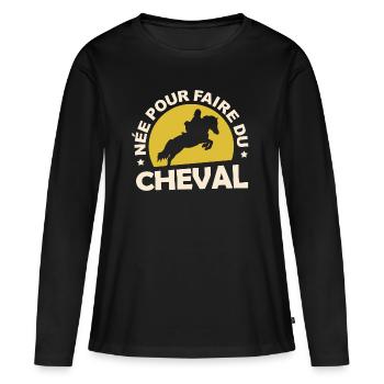 Tshirt équitation - née pour faire du Cheval - T-shirt manches longues Premium bio Femme - noir - Devant - Julia (174cm)