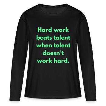 Le travail acharné bat le talent quand le talent ne fonctionne pas - T-shirt manches longues Premium bio Femme - noir - Devant - Julia (174cm)