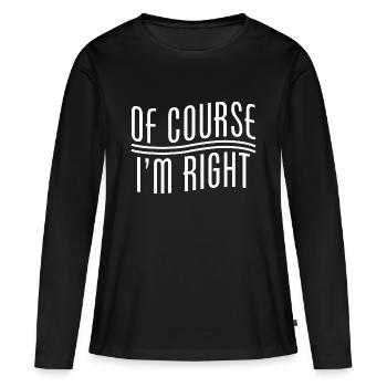 Of Course I'm Right - Women's Premium Organic Long Sleeve Shirt - black - Front - Julia (174cm)