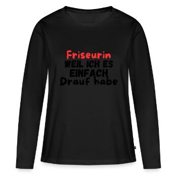 Friseurin weil ich es drauf habe / Haare scheiden - Frauen Premium Bio Langarmshirt - Schwarz - Vorne - Julia (174cm)
