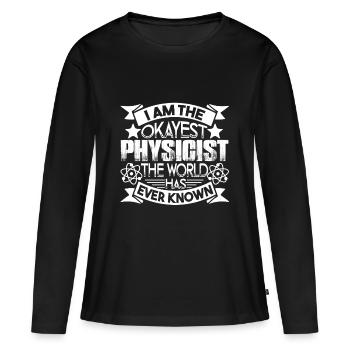 Physicist I am The Okayest Physicist - Women's Premium Organic Long Sleeve Shirt - black - Front - Julia (174cm)
