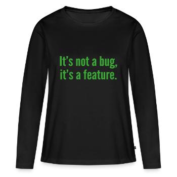 Es ist kein Fehler, es ist ein Feature. - Frauen Premium Bio Langarmshirt - Schwarz - Vorne - Julia (174cm)