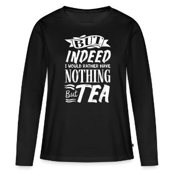 Tea lovers, tea drinkers, tea, tea time - Women's Premium Organic Long Sleeve Shirt - black - Front - Julia (174cm)