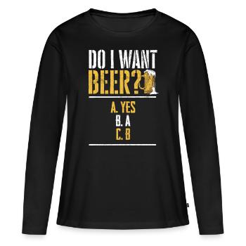 Will ich ein Bier? Biertrinker, Bier Biere saufen - Frauen Premium Bio Langarmshirt - Schwarz - Vorne - Julia (174cm)