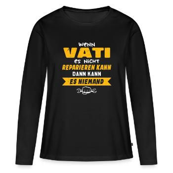 Wenn VATI es nicht reparieren kann Lustiger Spruch - Frauen Premium Bio Langarmshirt - Schwarz - Vorne - Julia (174cm)