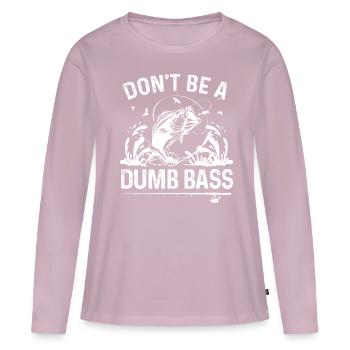 Don't be a dumb bass - Women's Premium Organic Long Sleeve Shirt - dusky pink - Front - Julia (174cm)