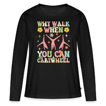 Warum zu Fuß gehen, wenn man ein Rad schlagen kann - Frauen Premium Bio Langarmshirt - Schwarz - Vorne - Julia (174cm)